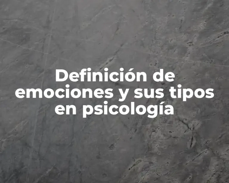 Definición de emociones y sus tipos en psicología