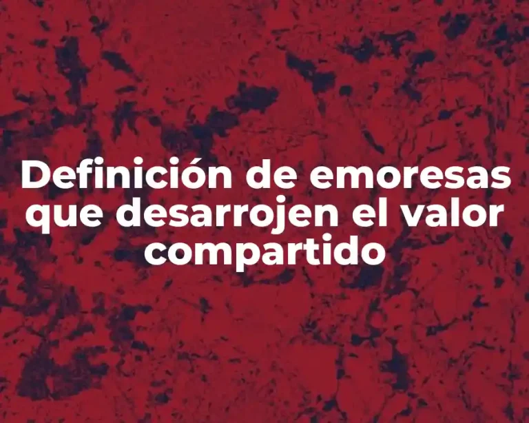 Definición de emoresas que desarrojen el valor compartido
