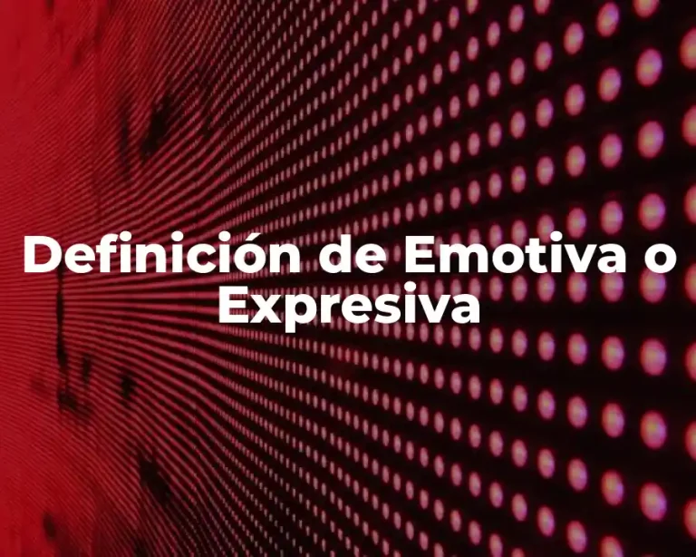 Definición de Emotiva o Expresiva