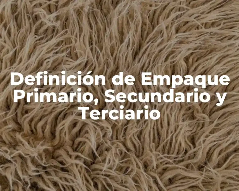 Definición de Empaque Primario, Secundario y Terciario