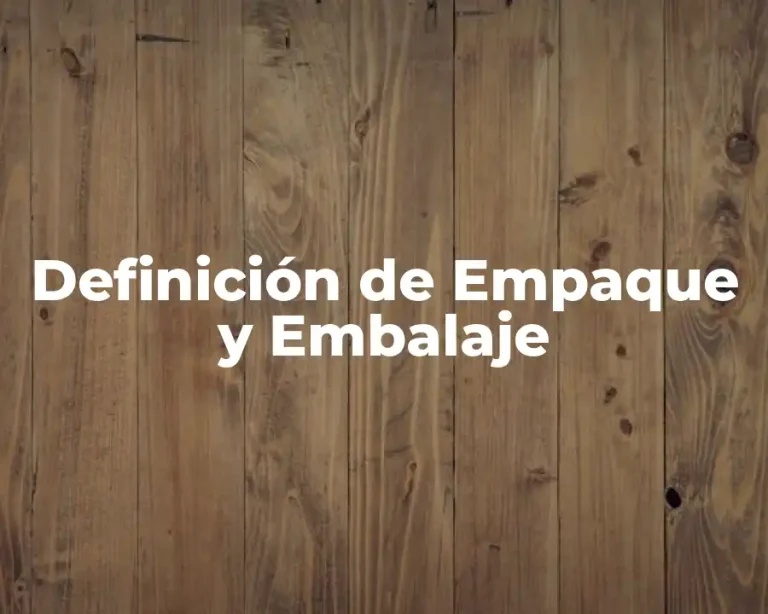 Definición de Empaque y Embalaje