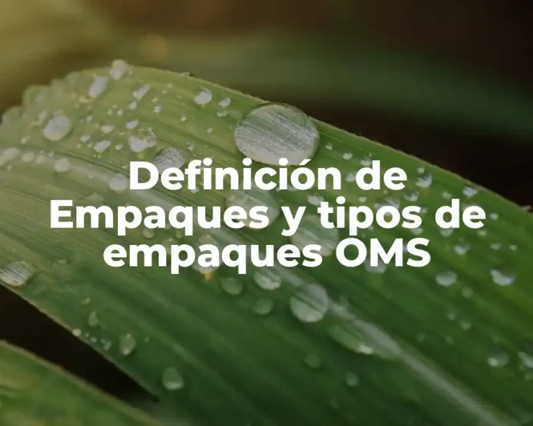 Definición de Empaques y tipos de empaques OMS