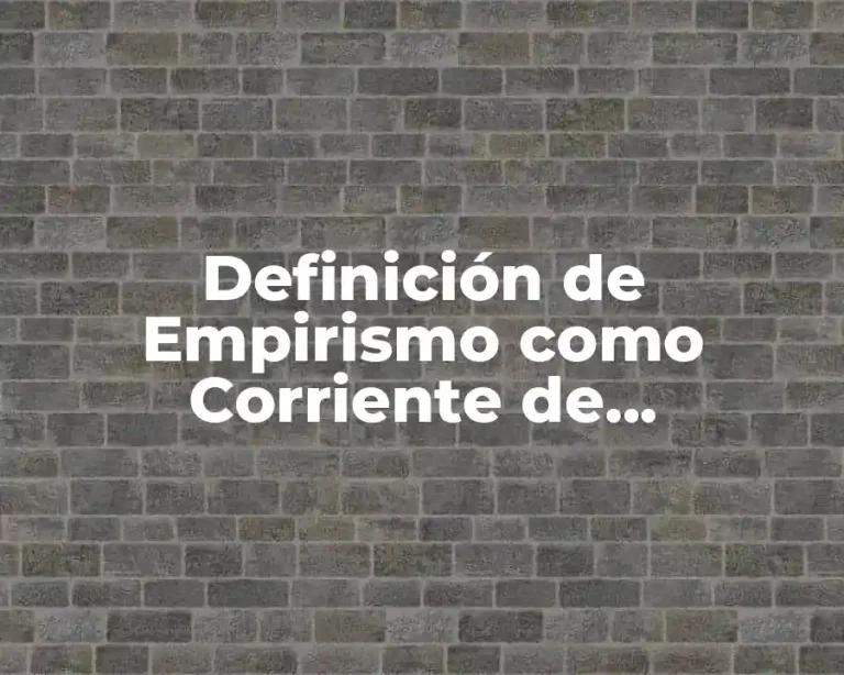 Definición de Empirismo como Corriente de Pensamiento