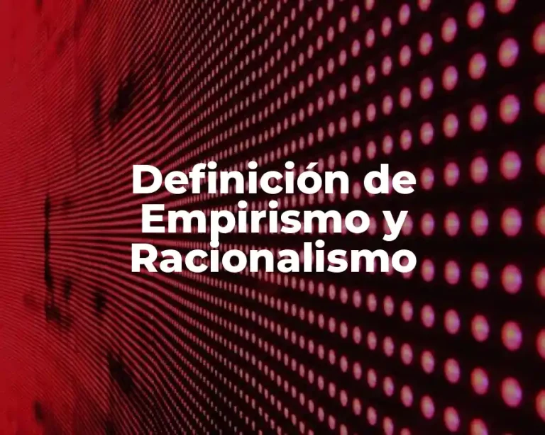 Definición de Empirismo y Racionalismo