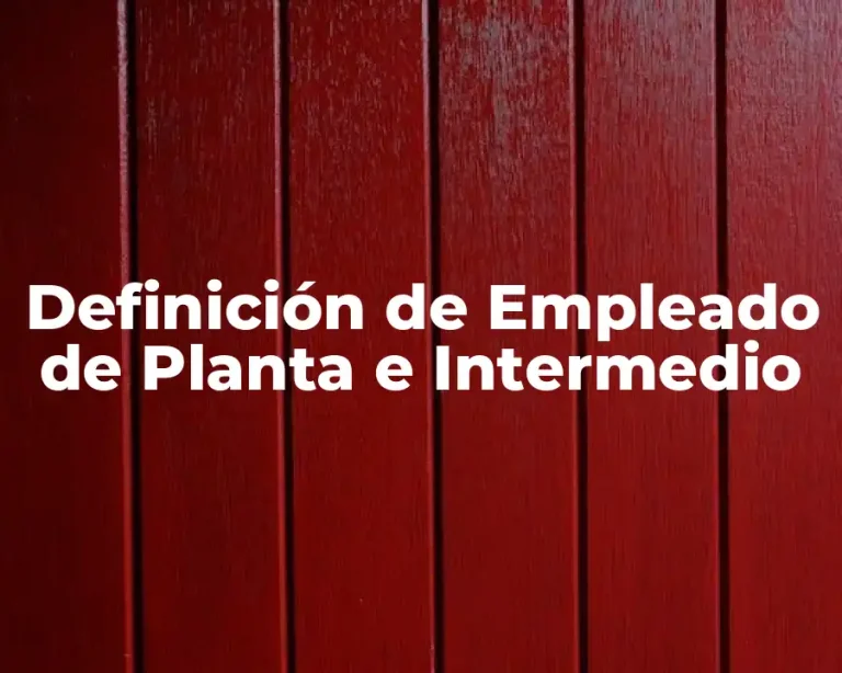Definición de Empleado de Planta e Intermedio