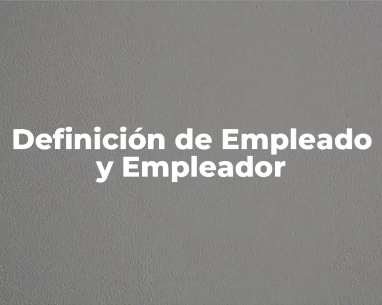 Definición de Empleado y Empleador