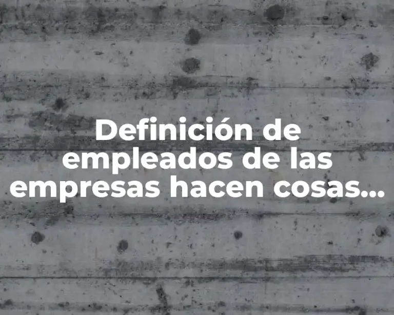 Definición de empleados de las empresas hacen cosas indebidas