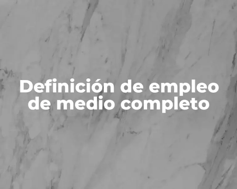 Definición de empleo de medio completo