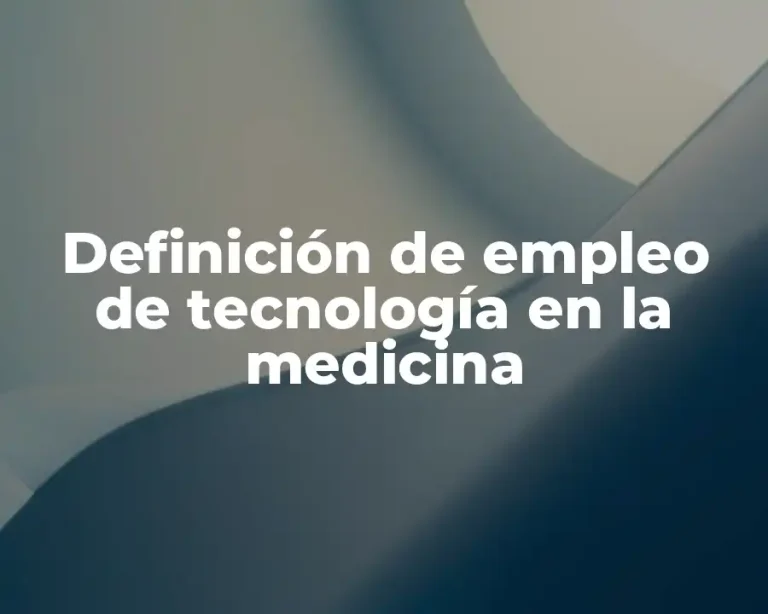 Definición de empleo de tecnología en la medicina