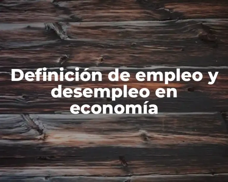 Definición de empleo y desempleo en economía