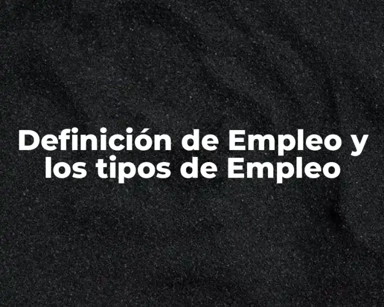 Definición de Empleo y los tipos de Empleo