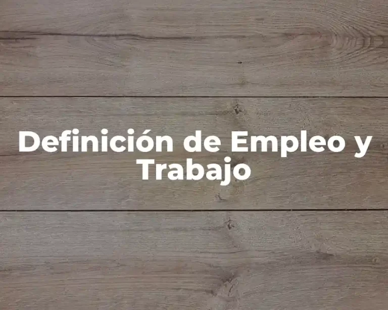 Definición de Empleo y Trabajo