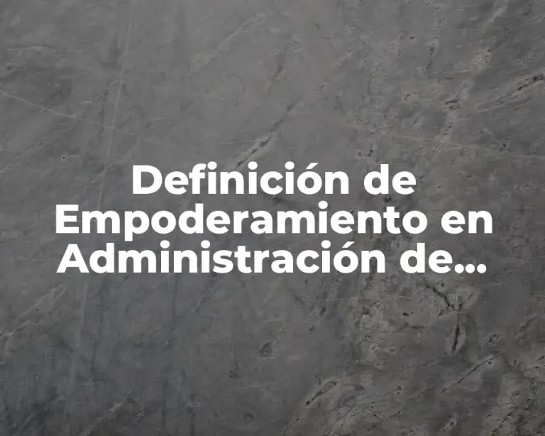 Definición de Empoderamiento en Administración de Herramientas