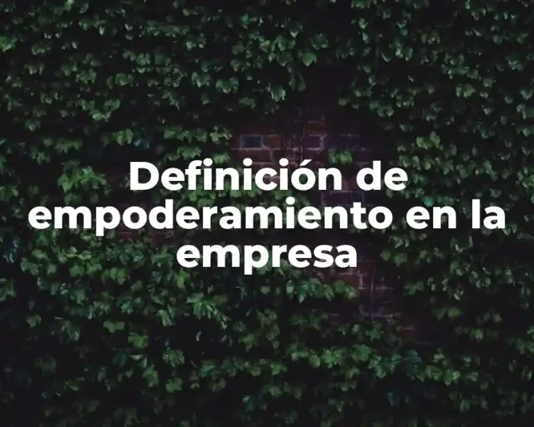 Definición de empoderamiento en la empresa