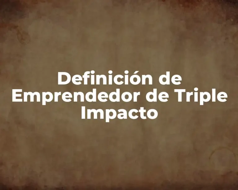 Definición de Emprendedor de Triple Impacto