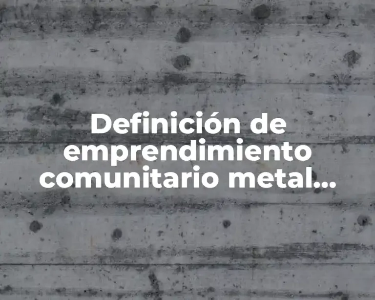 Definición de emprendimiento comunitario metal mecánica