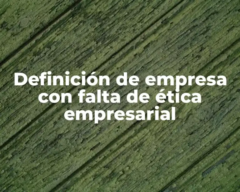 Definición de empresa con falta de ética empresarial
