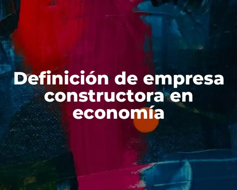 Definición de empresa constructora en economía