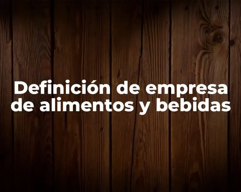 Definición de empresa de alimentos y bebidas