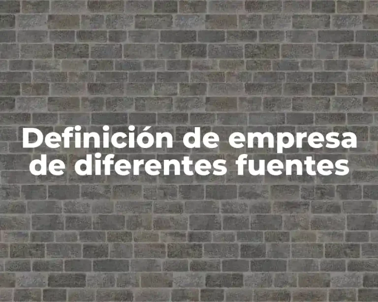 Definición de empresa de diferentes fuentes