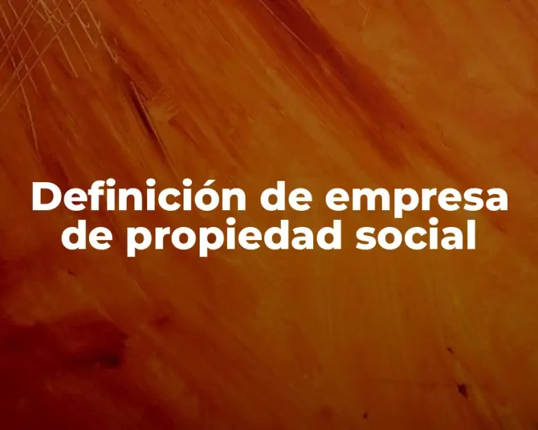 Definición de empresa de propiedad social