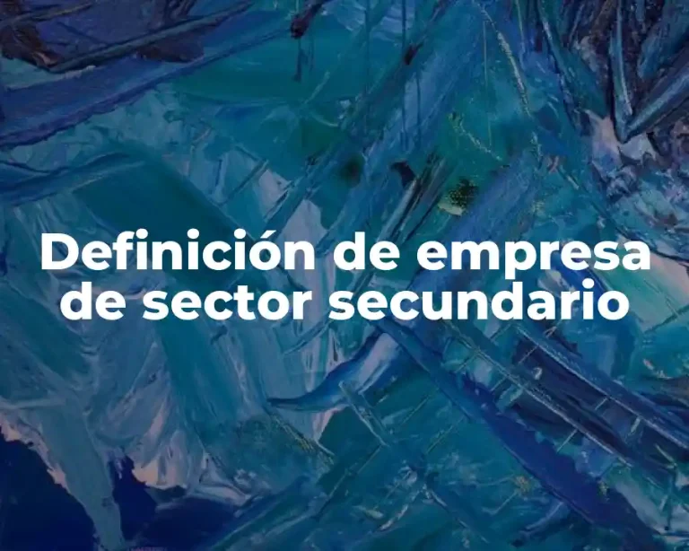 Definición de empresa de sector secundario