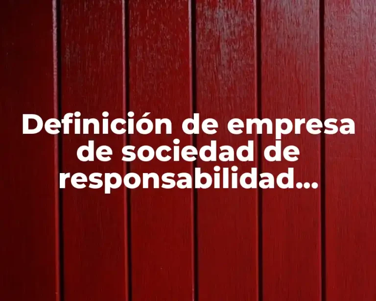 Definición de empresa de sociedad de responsabilidad limitada