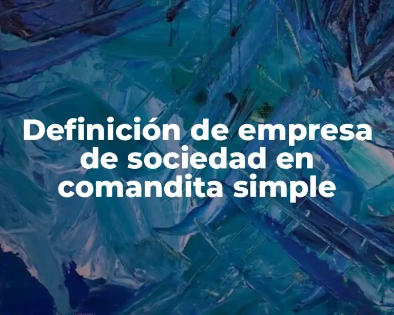 Definición de empresa de sociedad en comandita simple