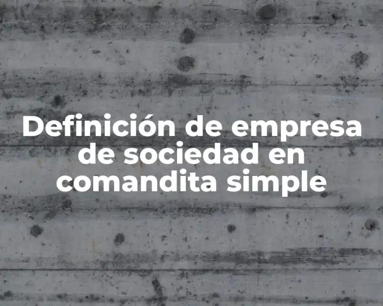 Definición de empresa de sociedad en comandita simple
