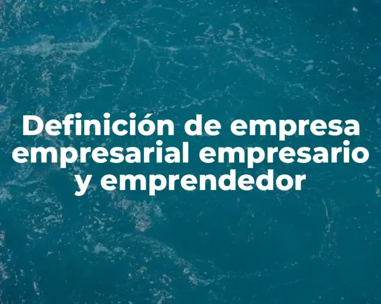 Definición de empresa empresarial empresario y emprendedor