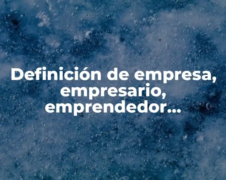 Definición de empresa, empresario, emprendedor, liderazgo, trabajo en