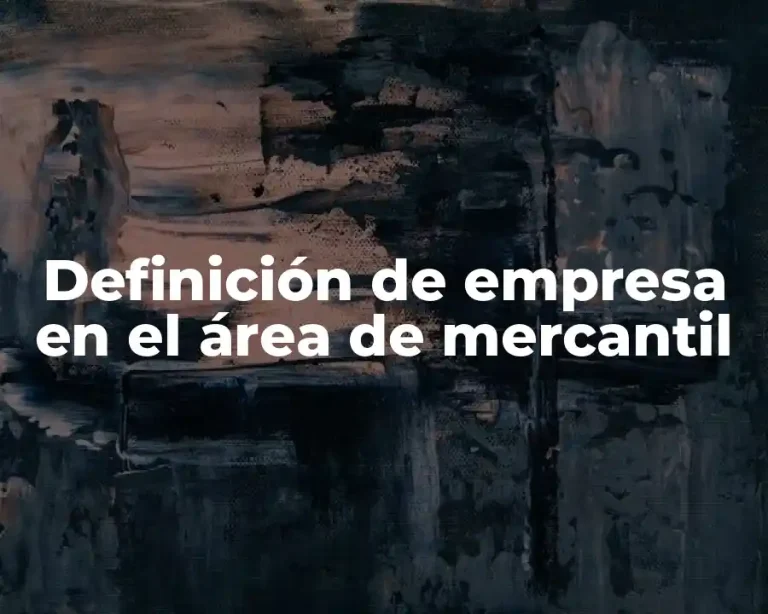 Definición de empresa en el área de mercantil
