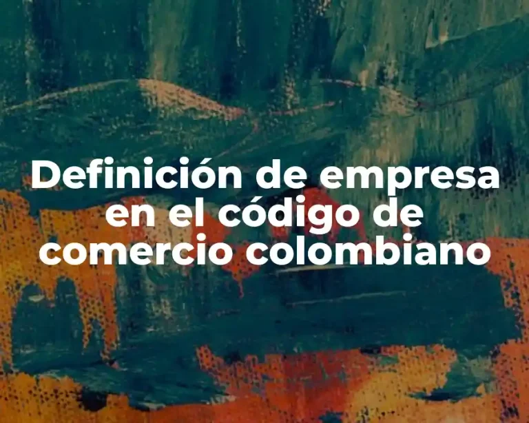 Definición de empresa en el código de comercio colombiano