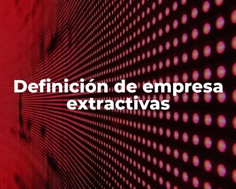 Definición de empresa extractivas