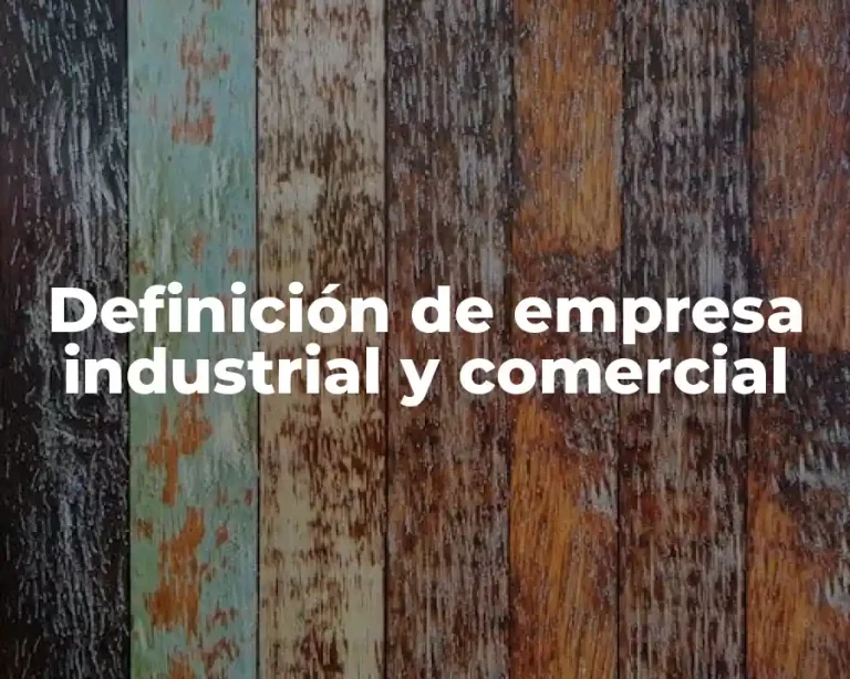 Definición de empresa industrial y comercial