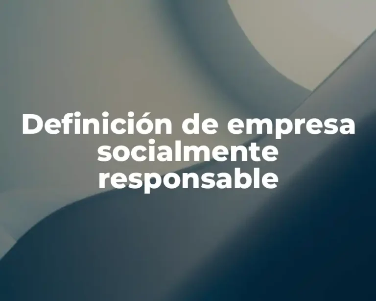 Definición de empresa socialmente responsable