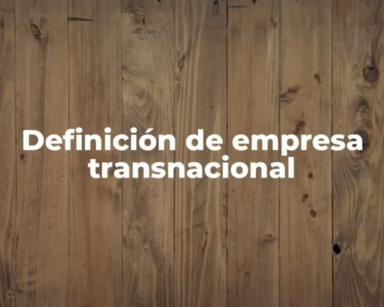 Definición de empresa transnacional