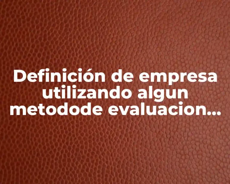 Definición de empresa utilizando algun metodode evaluacion de puesto