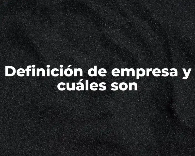 Definición de empresa y cuáles son
