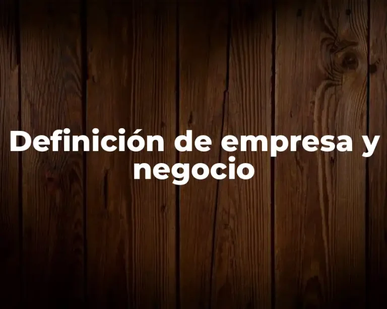 Definición de empresa y negocio