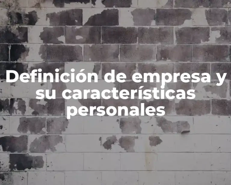 Definición de empresa y su características personales