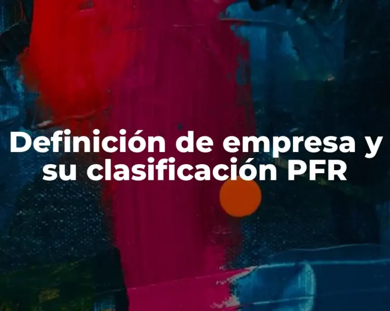 Definición de empresa y su clasificación PFR