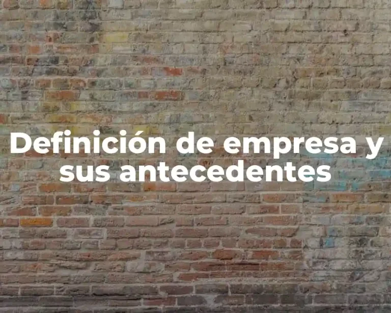 Definición de empresa y sus antecedentes