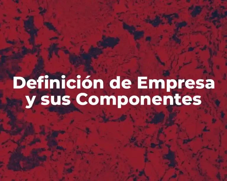 Definición de Empresa y sus Componentes