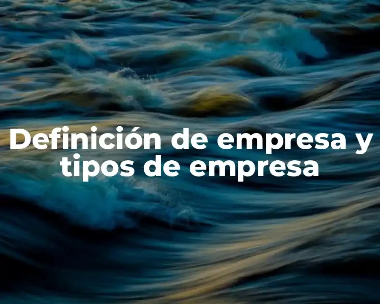 Definición de empresa y tipos de empresa