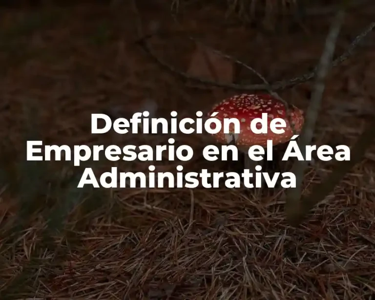 Definición de Empresario en el Área Administrativa
