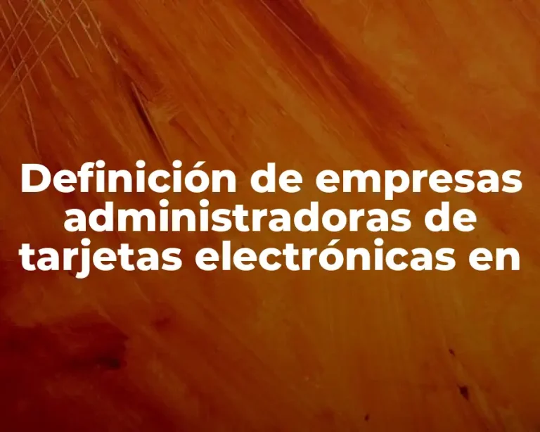 Definición de empresas administradoras de tarjetas electrónicas en