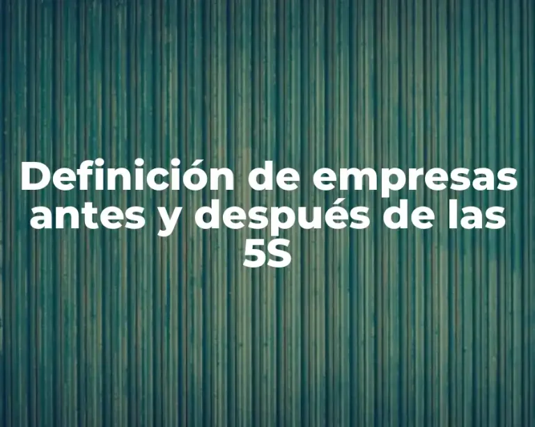 Definición de empresas antes y después de las 5S