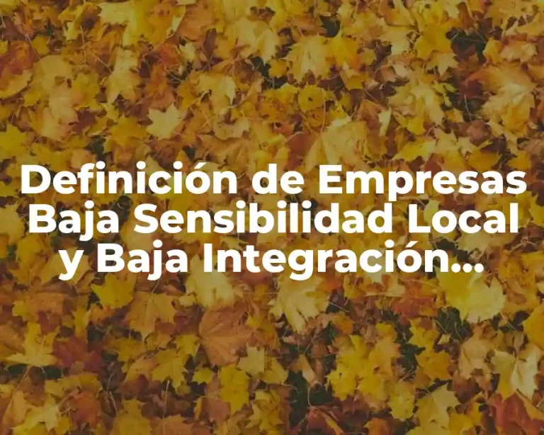 Definición de Empresas Baja Sensibilidad Local y Baja Integración Global