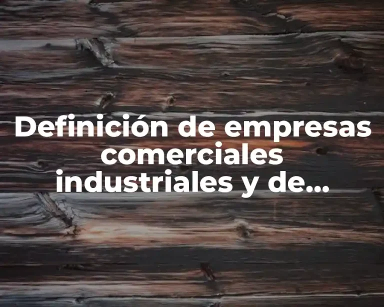 Definición de empresas comerciales industriales y de servicios
